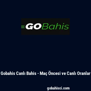 Gobahis Canlı Bahis - Ma&ccedil; &Ouml;ncesi ve Canlı Oranlar