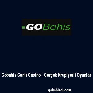 Gobahis Canlı Casino - Ger&ccedil;ek Krupiyerli Oyunlar