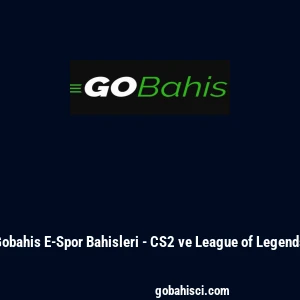 Gobahis E-Spor Bahisleri - CS2 ve League of Legends