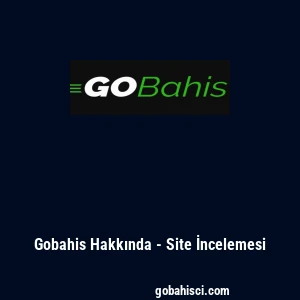 Gobahis Hakkında - Site İncelemesi