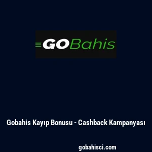 Gobahis Kayıp Bonusu - Cashback Kampanyası