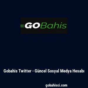 Gobahis Twitter - G&uuml;ncel Sosyal Medya Hesabı