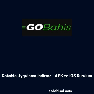 Gobahis Uygulama İndirme - APK ve iOS Kurulum
